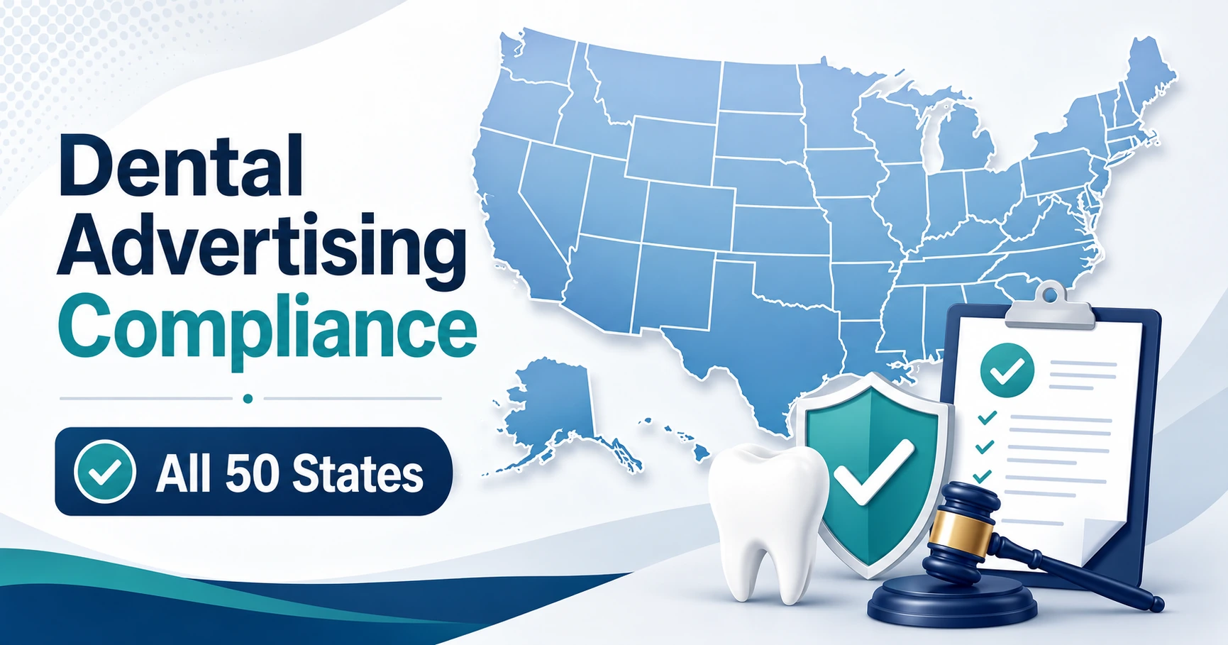 State dental board advertising rules and dental advertising compliance across all 50 states shown with a U.S. map, checklist, tooth, shield, and legal gavel.
